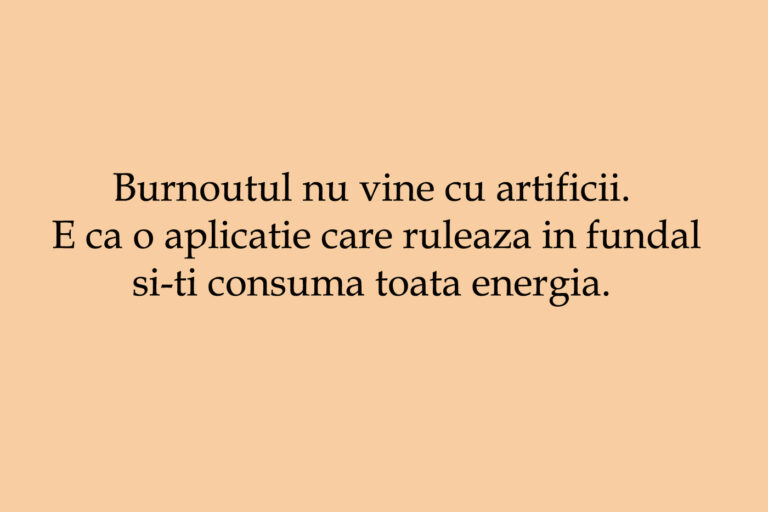 Burnoutul nu e dramatic. E discret. Și tocmai de-asta e periculos.